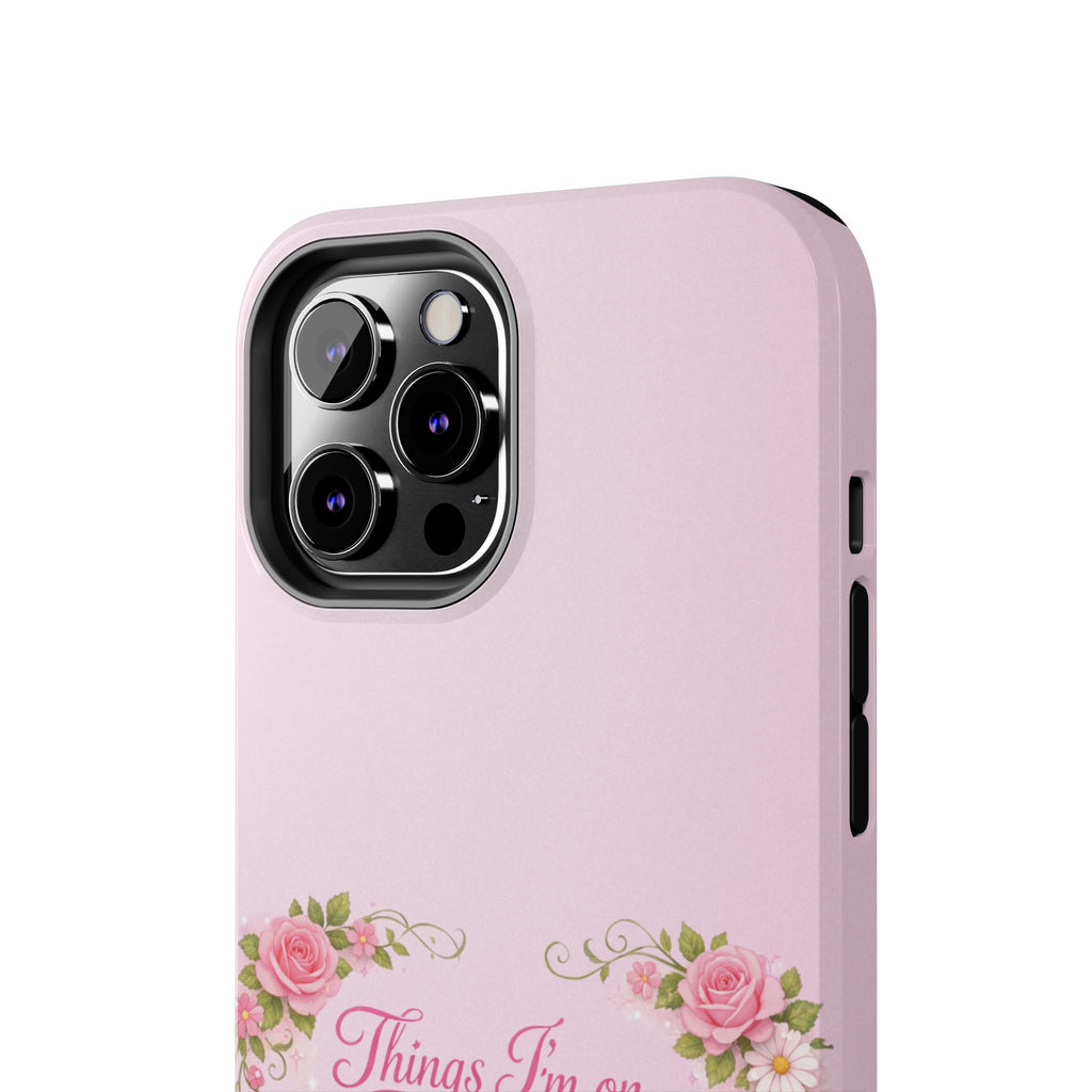 Tough Phone Case — Floral Script "Things I'm On" Protective Phone Cover