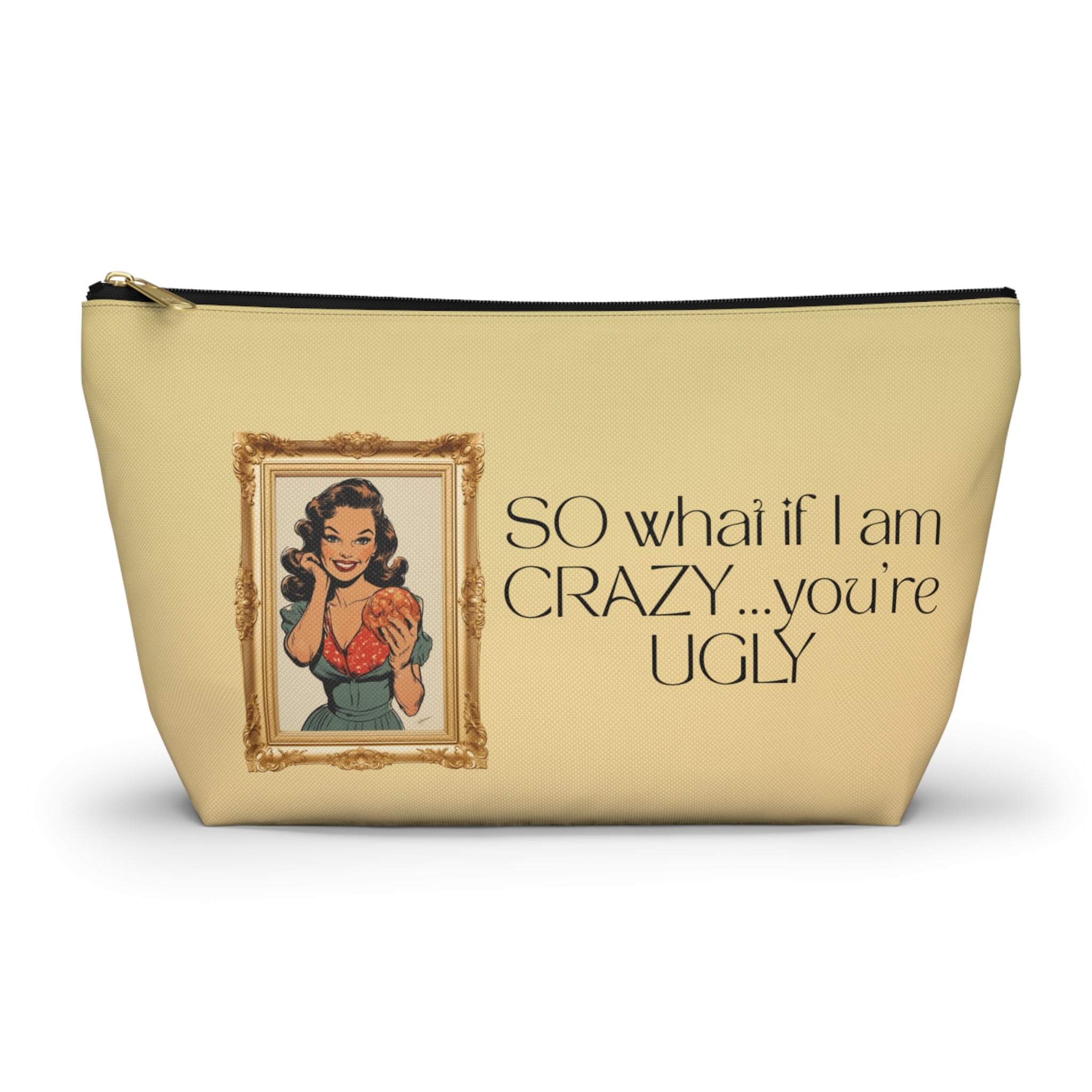 Accessory Pouch — Retro Pinup 'So What If I’m Crazy…You’re Ugly' Cosmetic Bag