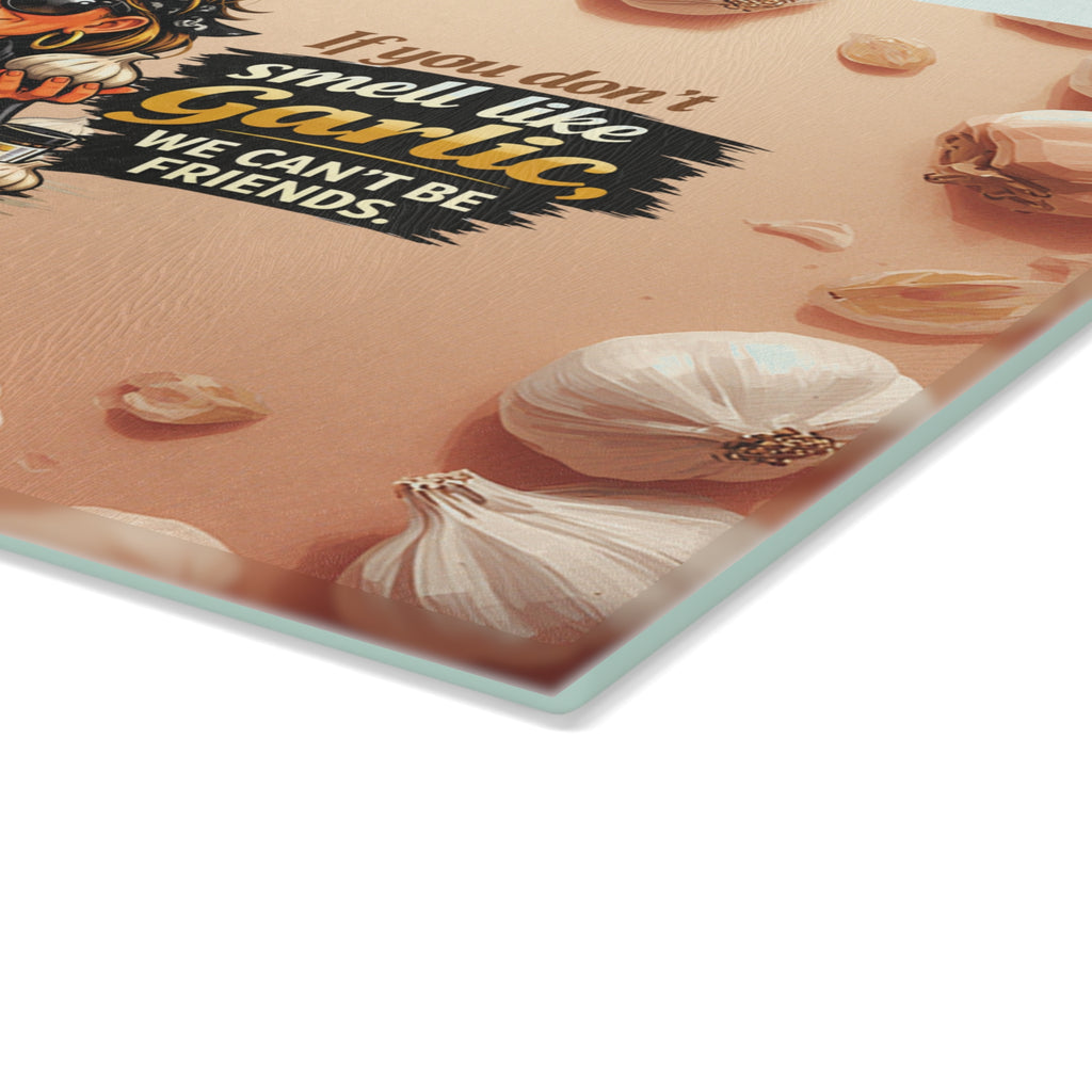 Glass Cutting Board — "If You Don't Smell Like Garlic We Can't Be Friends" Funny Kitchen Cutting Board for Garlic Lovers