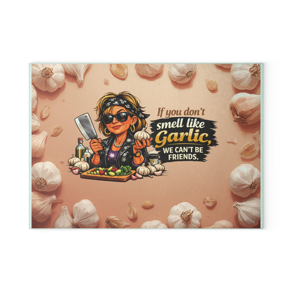 Glass Cutting Board — "If You Don't Smell Like Garlic We Can't Be Friends" Funny Kitchen Cutting Board for Garlic Lovers