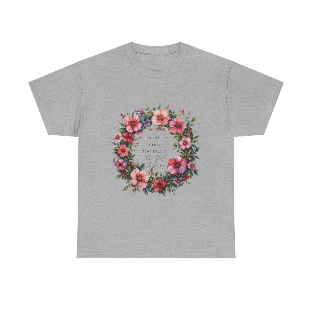 Floral Wreath Tee — "Some Moms Cuss" Garden Comfort T-Shirt