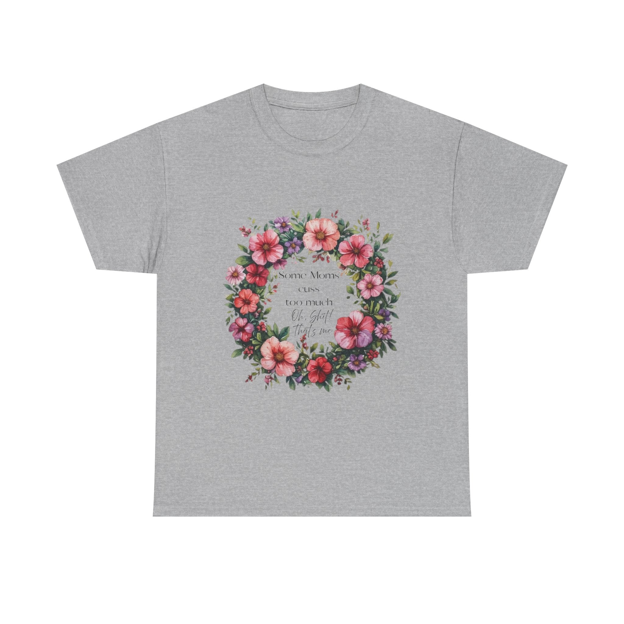 Floral Wreath Tee — "Some Moms Cuss" Garden Comfort T-Shirt