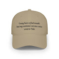 I may have a foul mouth Low Profile Embroidered Baseball Cap — Women's Attitude Hat